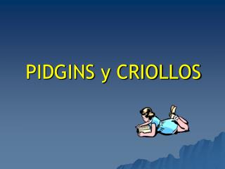 PIDGINS y CRIOLLOS