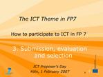 The ICT Theme in FP7 How to participate to ICT in FP 7