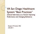 VA San Diego Healthcare System Best Practices Clinical Informatics as a Tool for Improving Performance and Changing Be