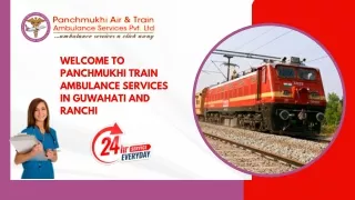 Acquire Patient Safely Transfer by Panchmukhi Train Ambulance Services in Guwahati and Ranchi