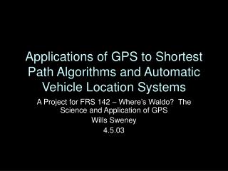 Applications of GPS to Shortest Path Algorithms and Automatic Vehicle Location Systems