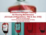 Bloodborne Pathogen Training for Housing Maintenance CA Code of Regulations, Title 8, Sec. 5193