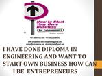 I HAVE DONE DIPLOMA IN ENGINEERING AND WANT TO START OWN BUS