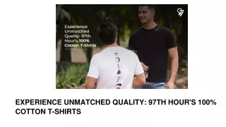 Experience Unmatched Quality_ 97th Hour's 100% Cotton T-shirts