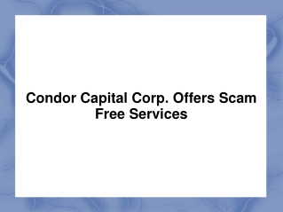 Condor Capital Corp. offers scam free services