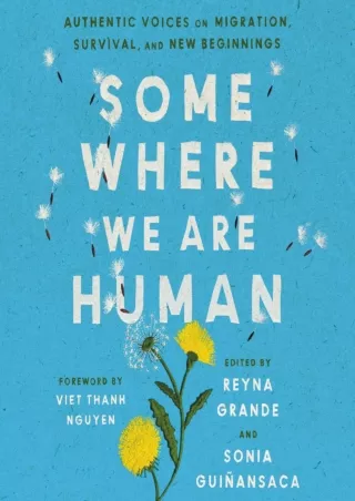 PDF_⚡ Somewhere We Are Human: Authentic Voices on Migration, Survival, and New