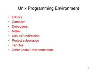 Unix Programming Environment: Editors, Compiler, Debuggers, Make, I/O Redirection, Project Submission, Tar Files, Useful