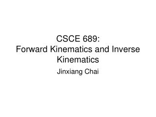 CSCE 689: Forward Kinematics and Inverse Kinematics