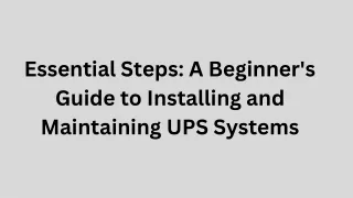 Essential Steps A Beginner's Guide to Installing and Maintaining UPS Systems