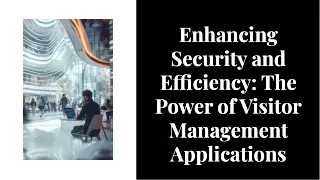 Enhancing Security and Eciency: The Power of Visitor Management Applications