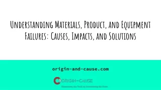 Understanding Materials, Product, and Equipment Failures_ Causes, Impacts, and Solutions