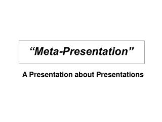“Meta-Presentation”