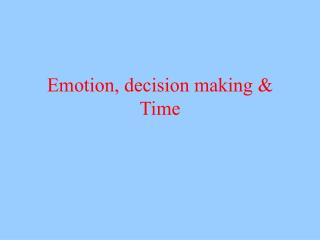 Emotion, decision making &amp; Time