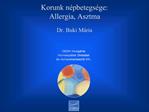 Korunk n pbetegs ge: Allergia, Asztma Dr. Buki M ria