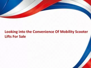 Looking into the Convenience Of Mobility Scooter Lifts For Sale