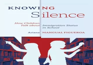 PDF_  Knowing Silence: How Children Talk about Immigration Status in School
