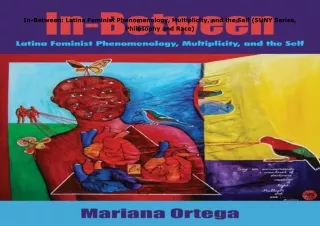 Download⚡️PDF❤️ In-Between: Latina Feminist Phenomenology, Multiplicity, and the Self (SUN