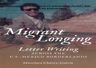 PDF✔️Download❤️ Migrant Longing: Letter Writing across the U.S.-Mexico Borderlands (The Da