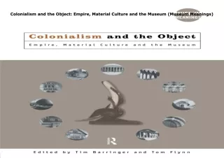 ❤️PDF⚡️ Colonialism and the Object: Empire, Material Culture and the Museum (Museum