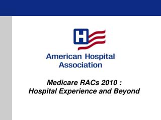 Medicare RACs 2010 : Hospital Experience and Beyond