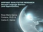 HISPANIC QUALITATIVE RESEARCH Second Language Barriers and Opportunities