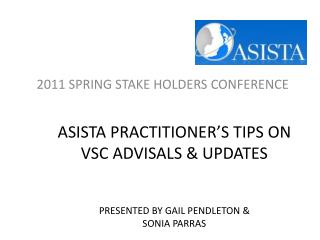 ASISTA PRACTITIONER’S TIPS ON VSC ADVISALS &amp; UPDATES PRESENTED BY GAIL PENDLETON &amp; SONIA PARRAS