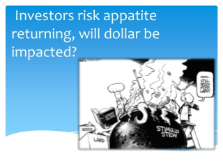 Investors risk appatite returning, will dollar be impacted?