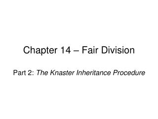 Chapter 14 – Fair Division