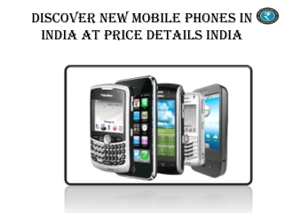 Discover New Mobile Phones In IndiaAt PricedetailsIndia