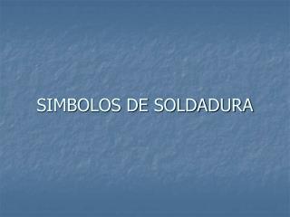 SIMBOLOS DE SOLDADURA