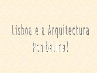 Lisboa e a Arquitectura Pombalina!