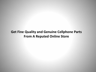 Get Fine Quality and Genuine Cellphone Parts from a Reputed