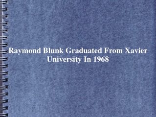 Raymond Blunk Graduated From Xavier University In 1968
