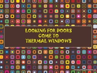 LOOKING FOR DOORS COME TO THERMAL WINDOWS