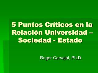 5 Puntos Críticos en la Relación Universidad – Sociedad - Estado