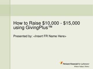 How to Raise $10,000 - $15,000 using GivingPlus ™