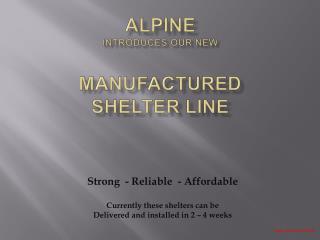 Alpine introduces our new Manufactured Shelter Line