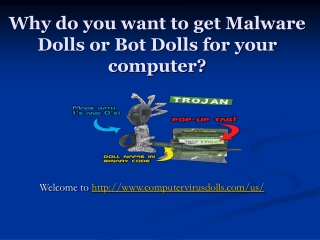 Why do you want to get Malware Dolls or Bot Dolls for your c