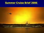 Summer Cruise Brief 2006