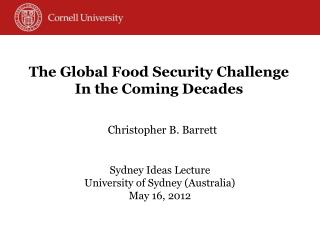 Christopher B. Barrett Sydney Ideas Lecture University of Sydney (Australia) May 16, 2012