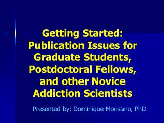 Getting Started: Publication Issues for Graduate Students, Postdoctoral Fellows, and other Novice Addiction Scientists