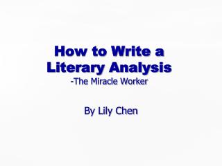 How to Write a Literary Analysis -The Miracle Worker