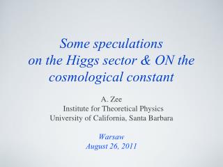 Some speculations on the Higgs sector &amp; ON the cosmological constant