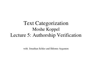 Text Categorization Moshe Koppel Lecture 5: Authorship Verification