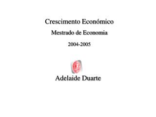 Crescimento Económico Mestrado de Economia 2004-2005