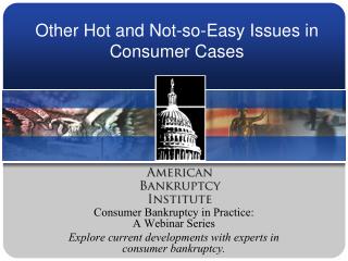 Other Hot and Not-so-Easy Issues in Consumer Cases