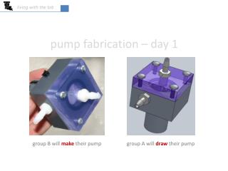 pump fabrication – day 1
