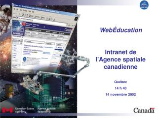 WebÉducation Intranet de l'Agence spatiale canadienne Québec 14 h 40 14 novembre 2002