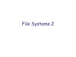 File Systems 2