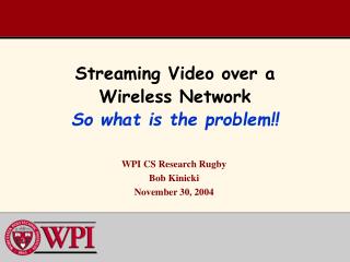 Streaming Video over a Wireless Network So what is the problem!!